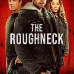 فيلم The Roughneck 2025 مترجم اون لاين